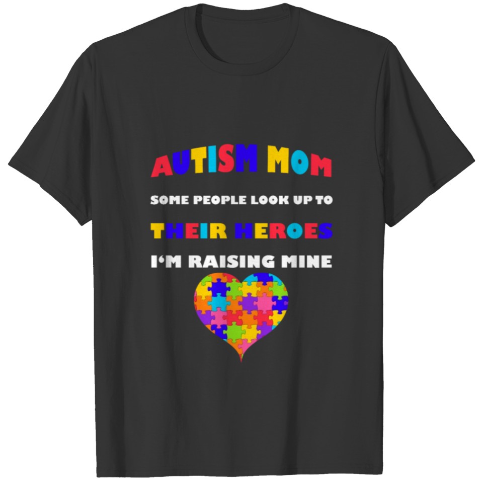 Autism Mom People Look Up Their Heroes Raising Min T-shirt