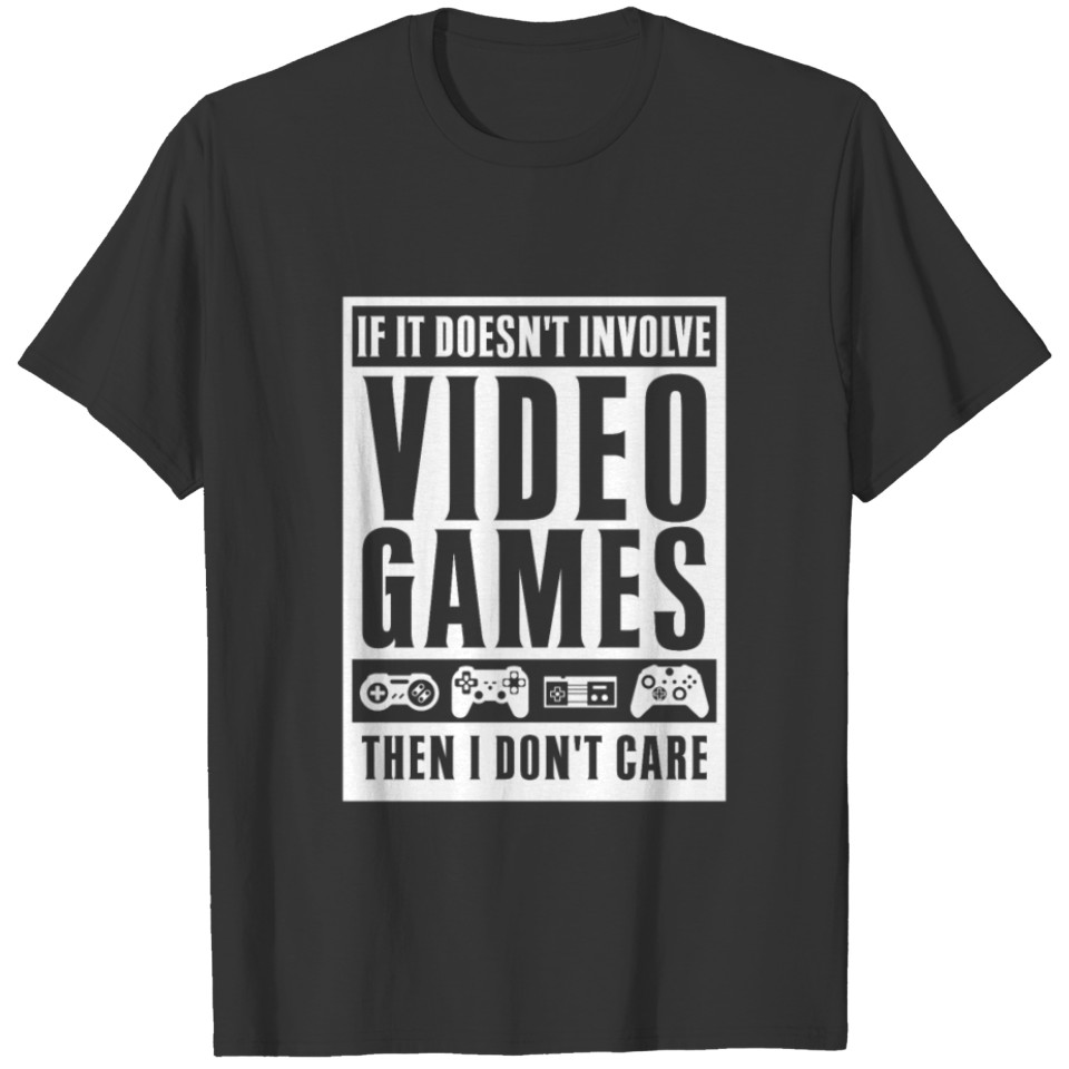 If It Doesn't Involve Video Games T-shirt