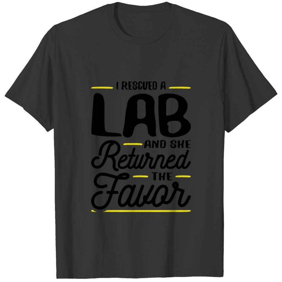 Rescued a Lab She Returned the Favor T-shirt