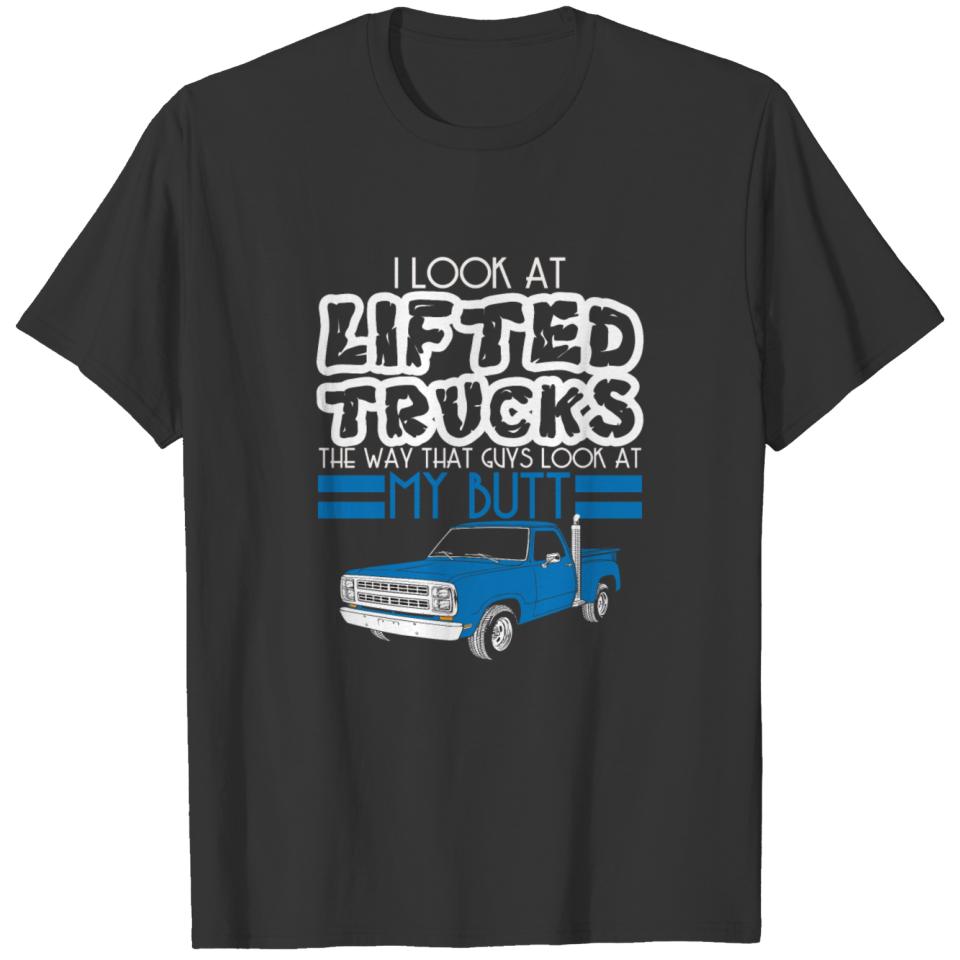 I Look At Lifted Trucks The Way That Guys Look At T-shirt