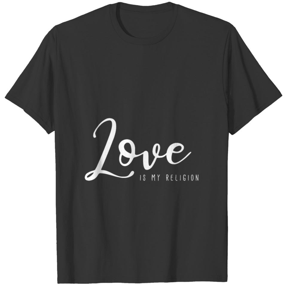 Love is my religion | No hate | Love is everywhere T-shirt