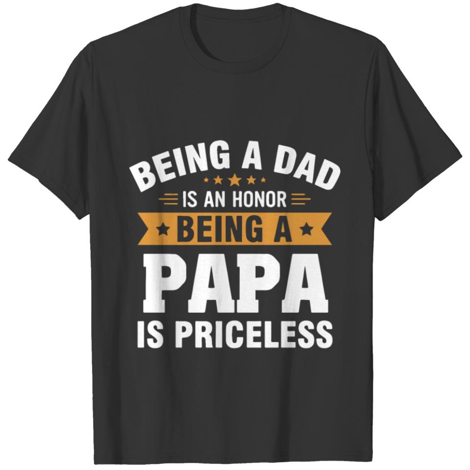 being a dad is an honor being a papa is priceless T-shirt