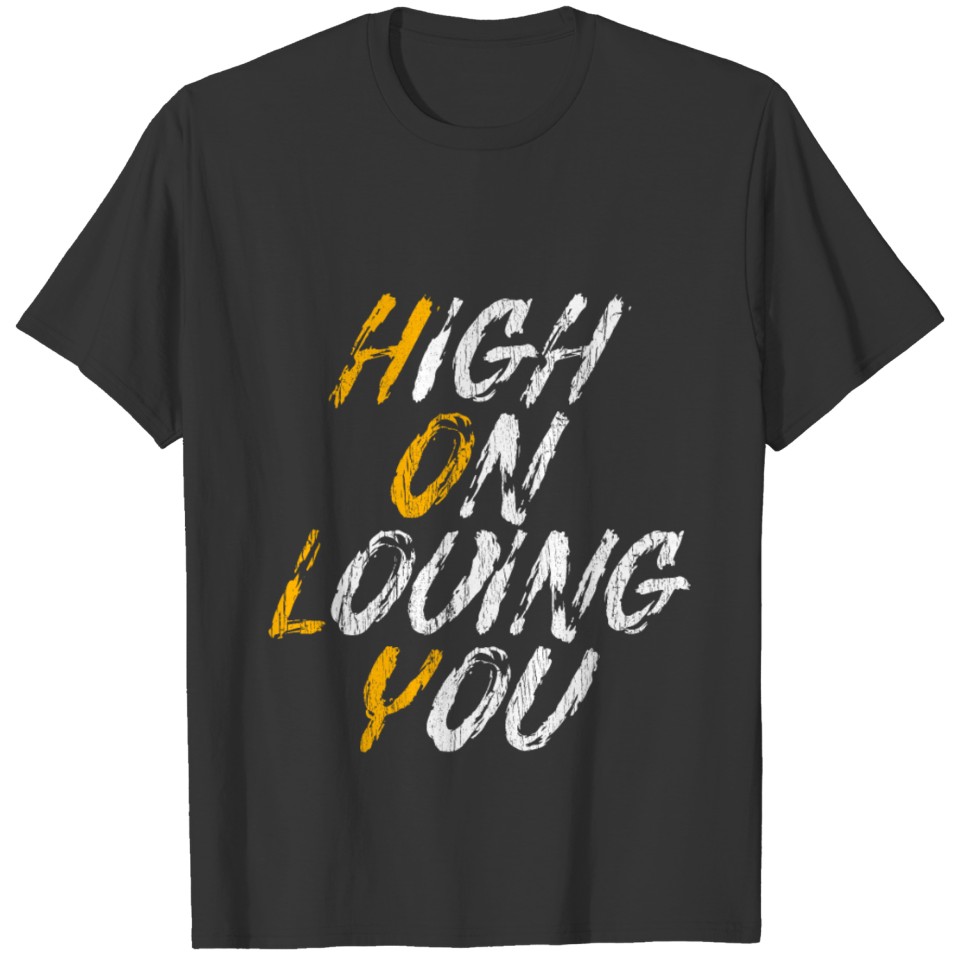 High On Loving You Anniversary T-shirt T-shirt