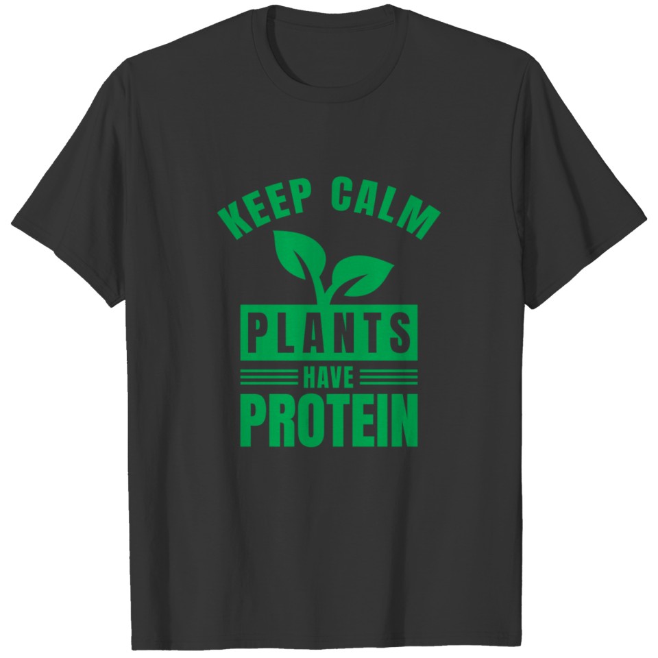 Stay calm plants have protein T-shirt