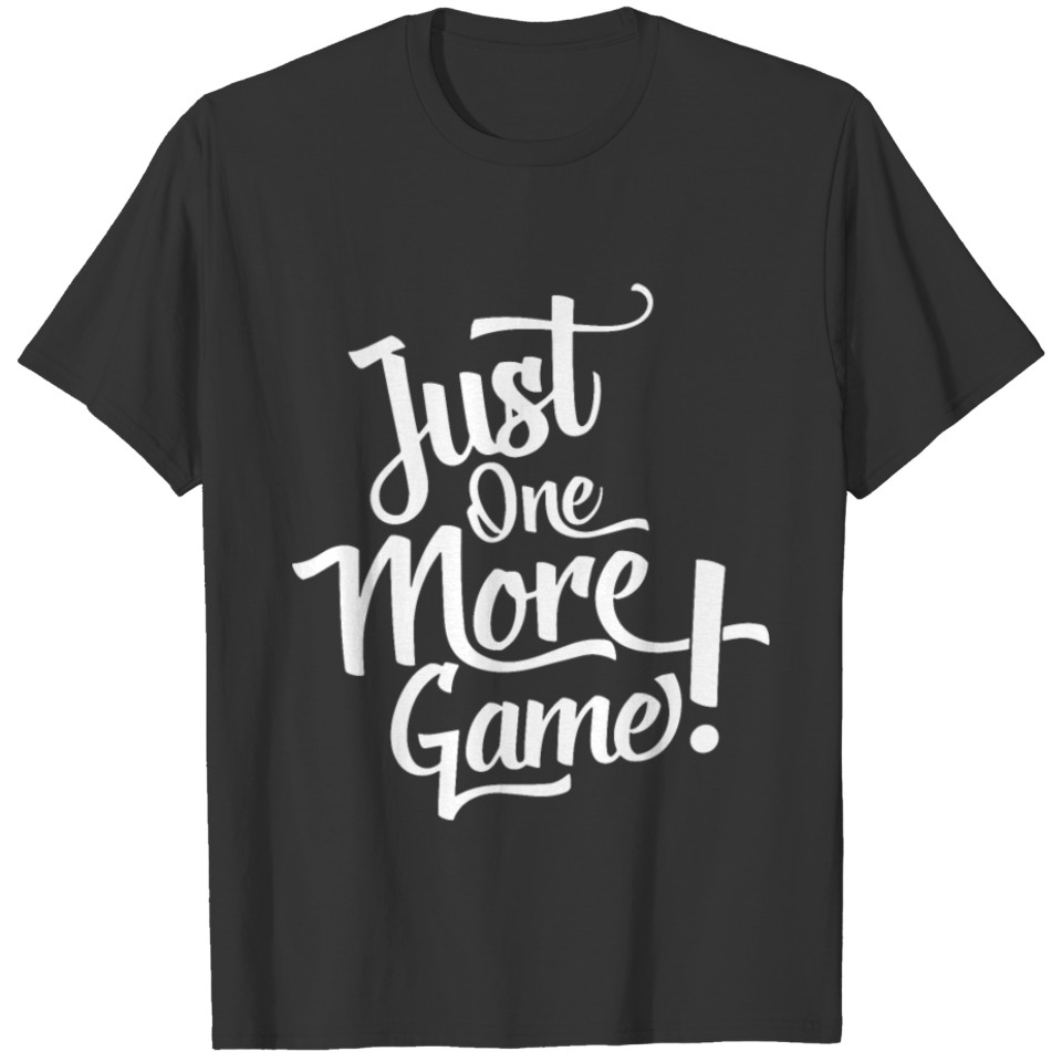 just one more game favorite funny happy game T-shirt