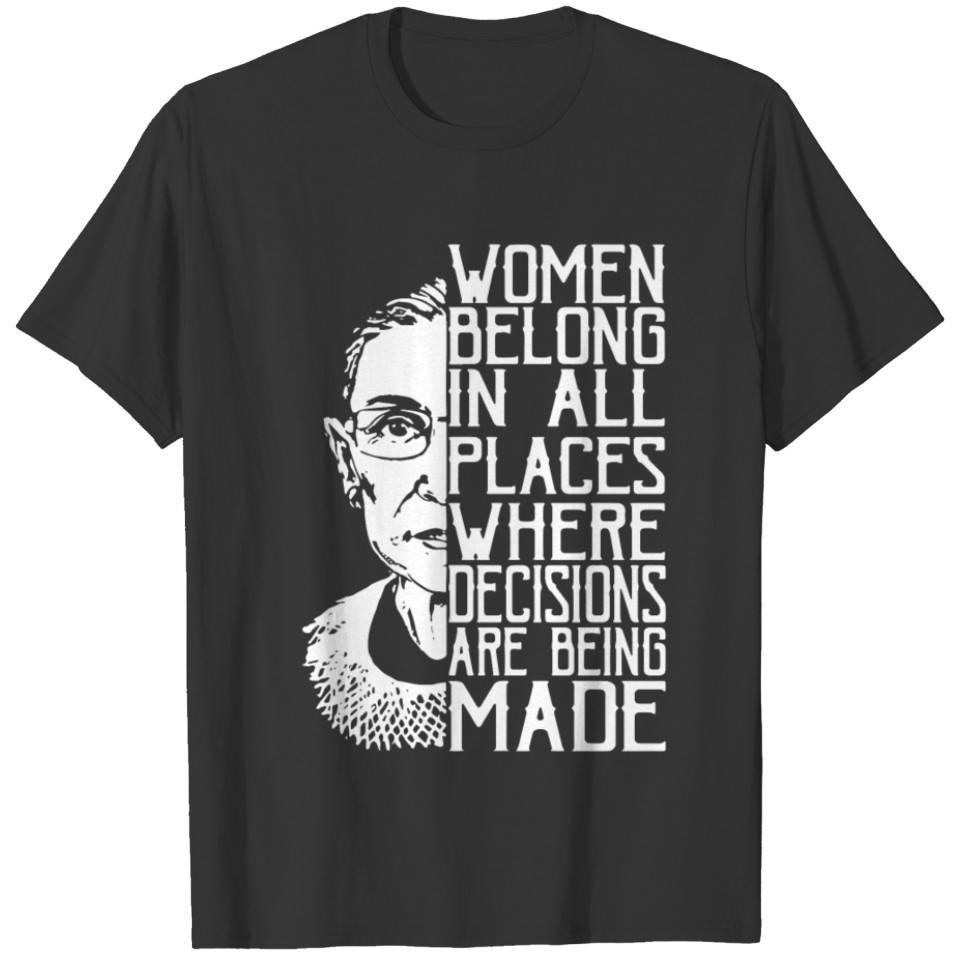 women belong in all places where decicions are bei T-shirt
