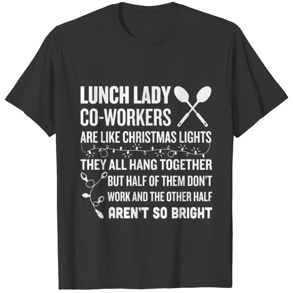 lunch lady co worker are like christmas lights the T-shirt