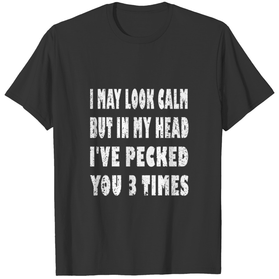 I may look calm but in my head funny chicken shirt T-shirt