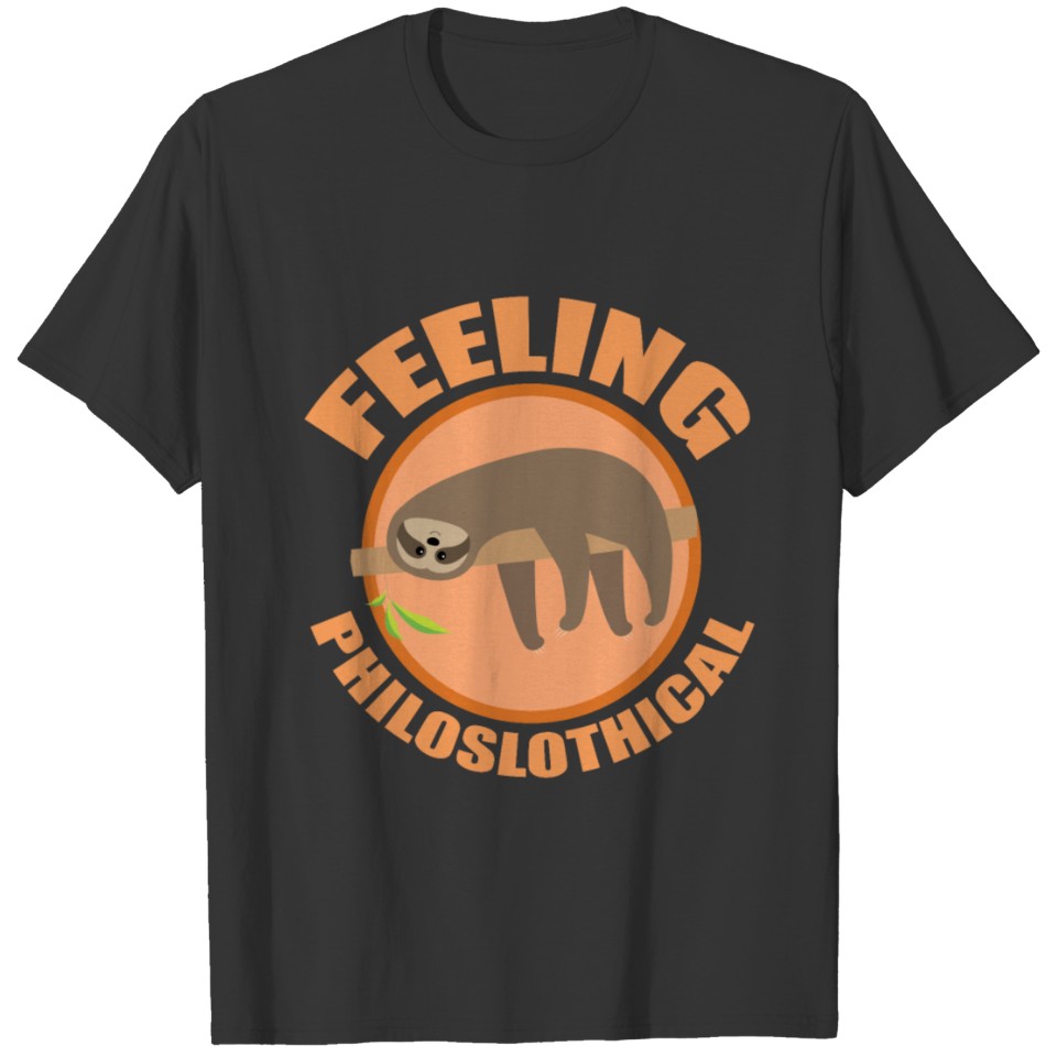 Feeling Philoslothical Sloth Philosophy Design T Shirts
