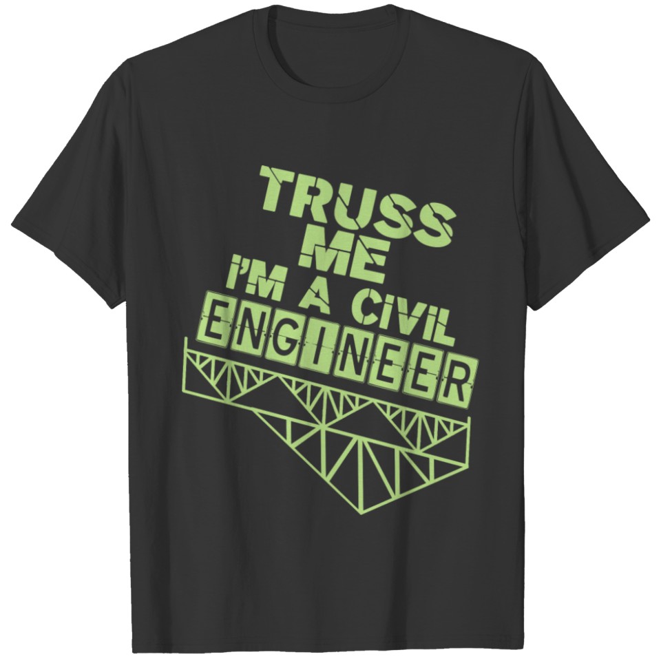 Engineering product - Truss Me I'm a - Gifts for T-shirt