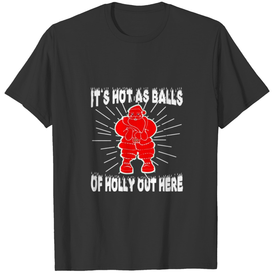 Funny Santa Themed Product It's Hot As Balls T-shirt