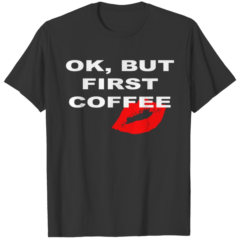 ok but first coffee cappuccino latte espress T-shirt