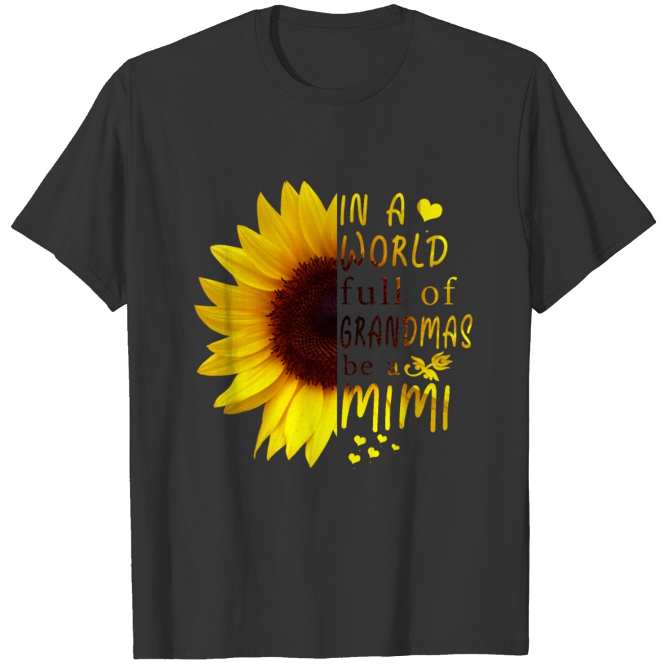 In a world full of grandmas be Grandma Sunflower T Shirts