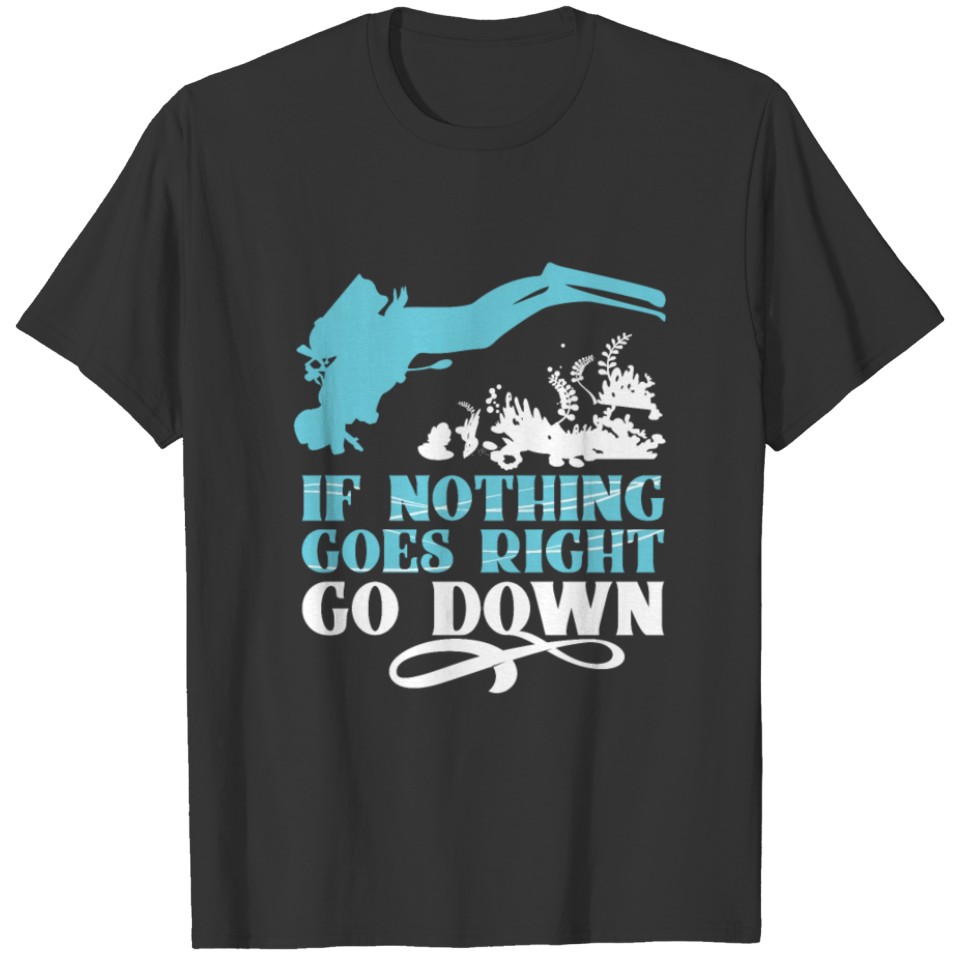 Diver Design Go Down Scuba Diving Cool Gift Idea T-shirt