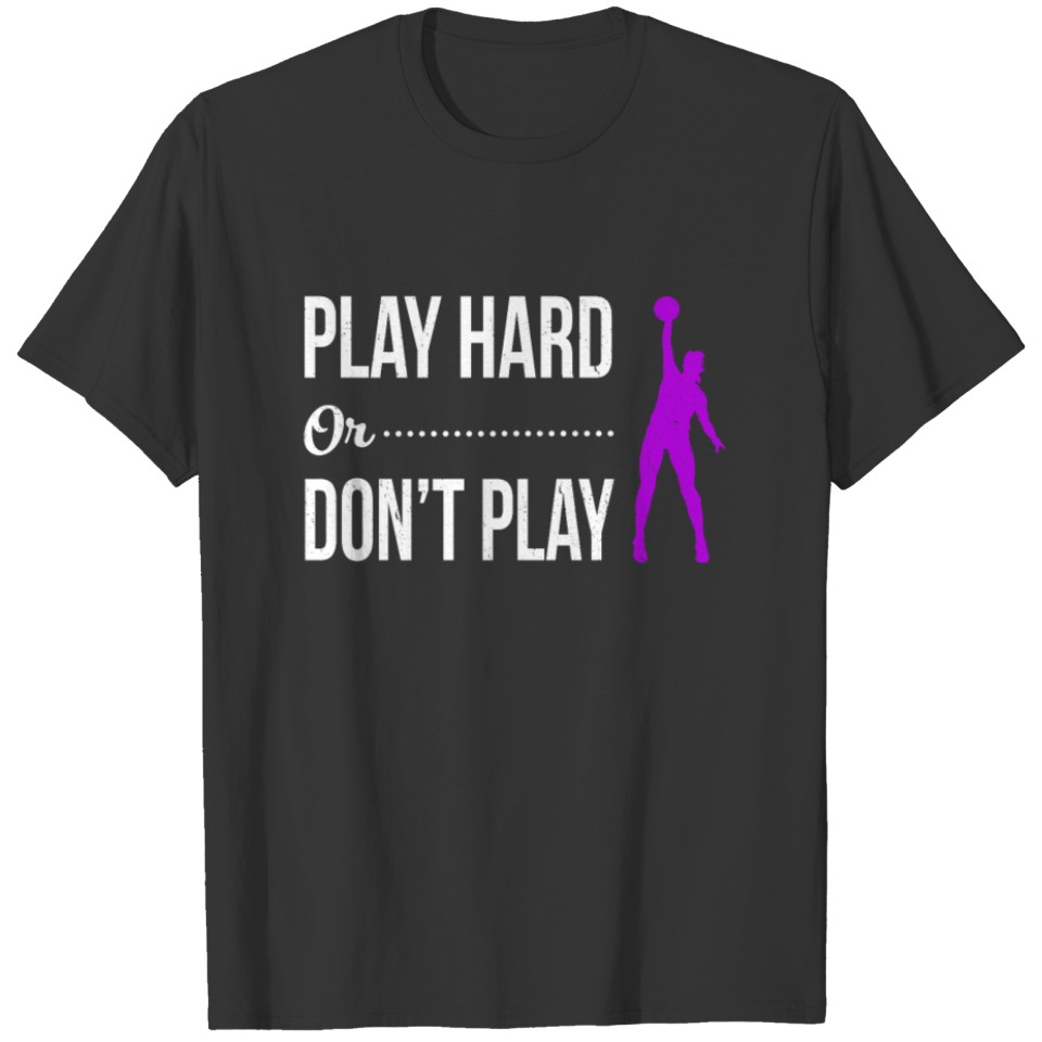 Play hard or Don t Play Volleyball, gift idea T-shirt