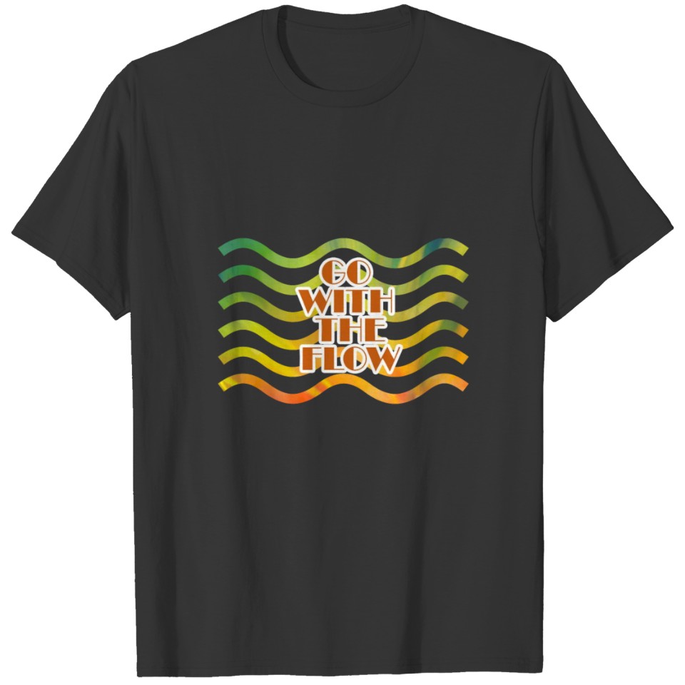 Go with the flow , Gift, Gift Idea T-shirt