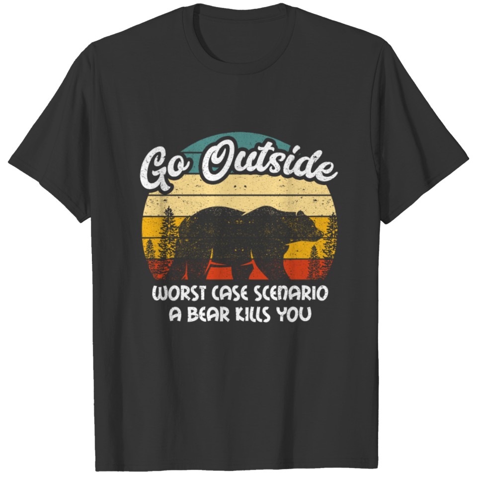 Go Outside Worst Case Bear Camping Humor Outdoor T-shirt