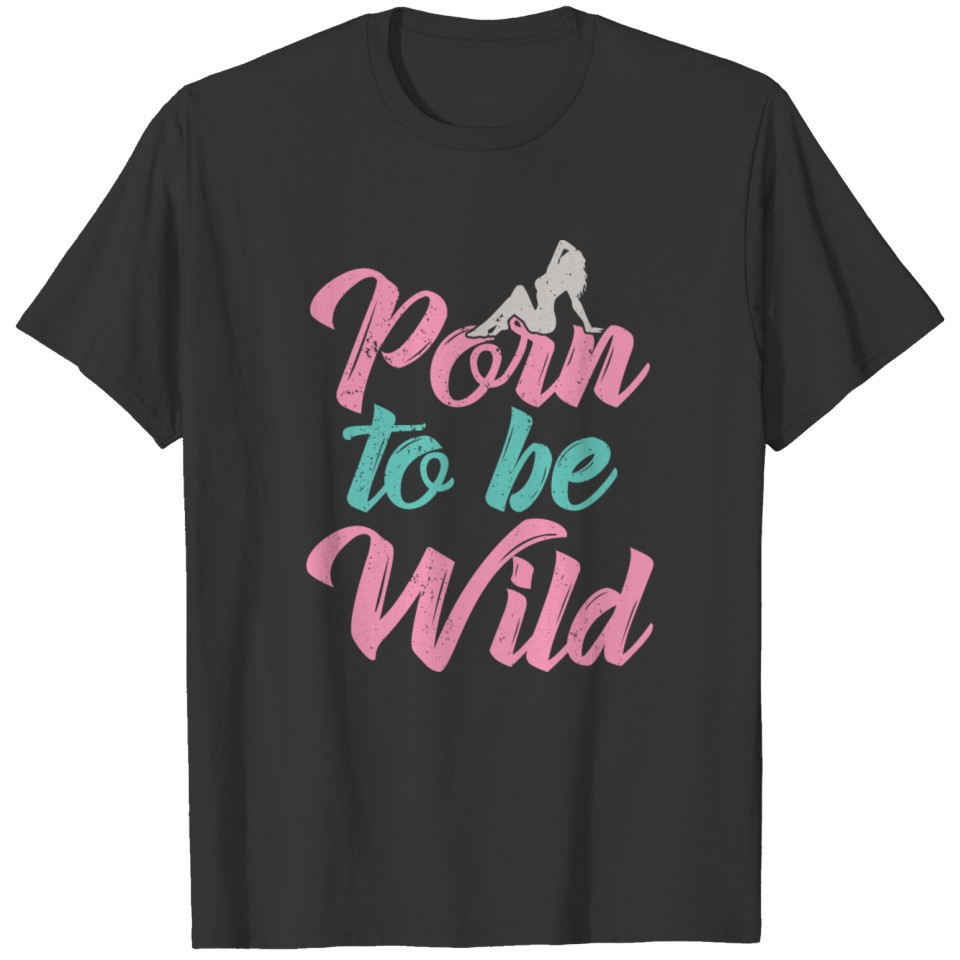 Porn Sexy Stripper Wild Adult Funny Gift T-shirt