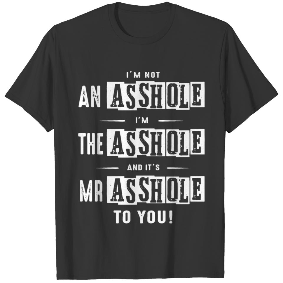 I am not an asshole I am the asshole and it is Mr T-shirt