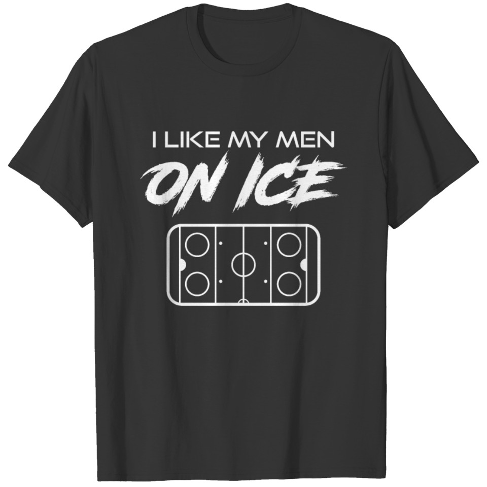 I like my men on ice - Ice hockey, Ice, Racket, Pu T Shirts