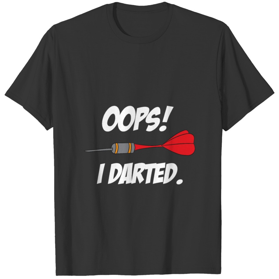 Darts dartboard oops! I darted T-shirt