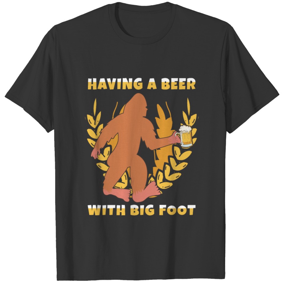 Having a Beer with Big Foot T-shirt