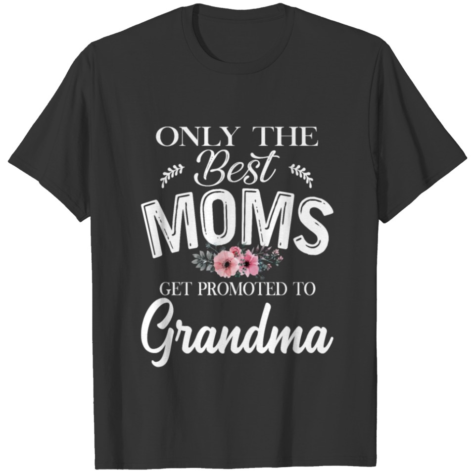 Awesome Only The Best Moms Get Promoted To Grandma T-shirt