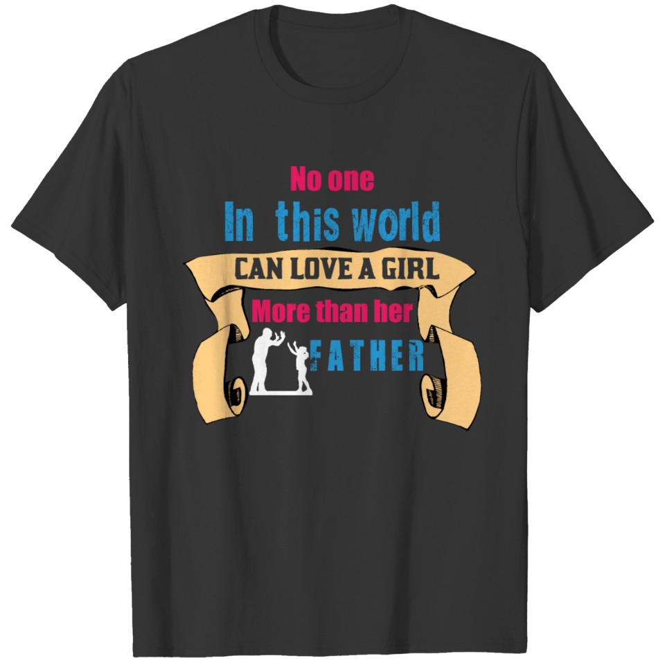 Girl love more than her father t shirt T-shirt