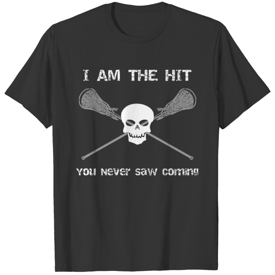 Lacrosse I am the Hit You Never Saw Coming T-shirt