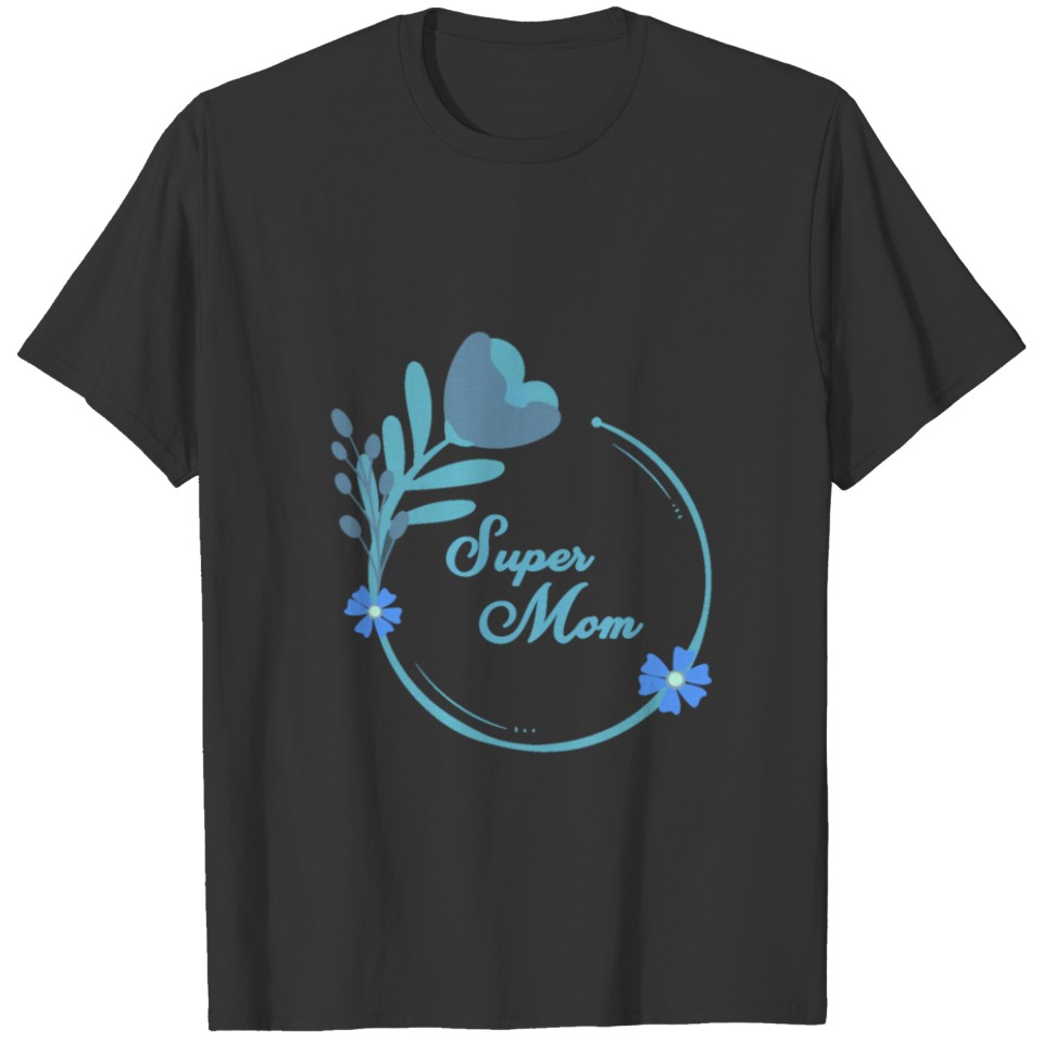 Super Mom Flower Mother Gift T Shirts