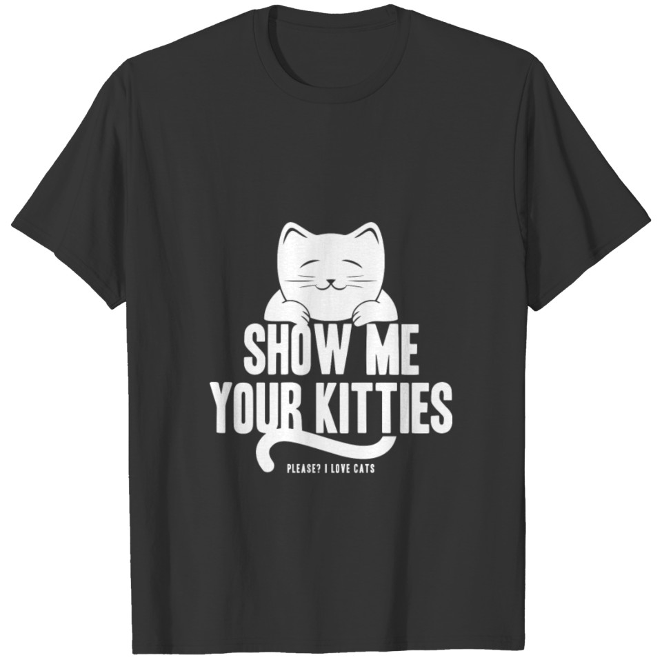 SHOW ME YOUR KITTIES T-shirt