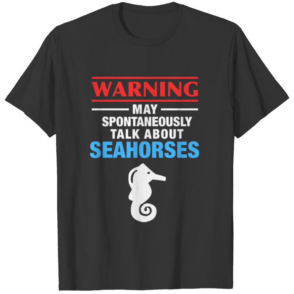 May Spontaneously Talk About Seahorses T-shirt