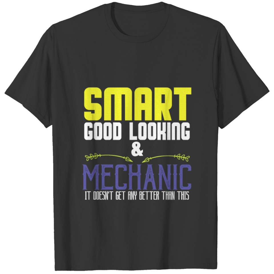 Smart, good looking & mechanic. It doesn't get any T-shirt