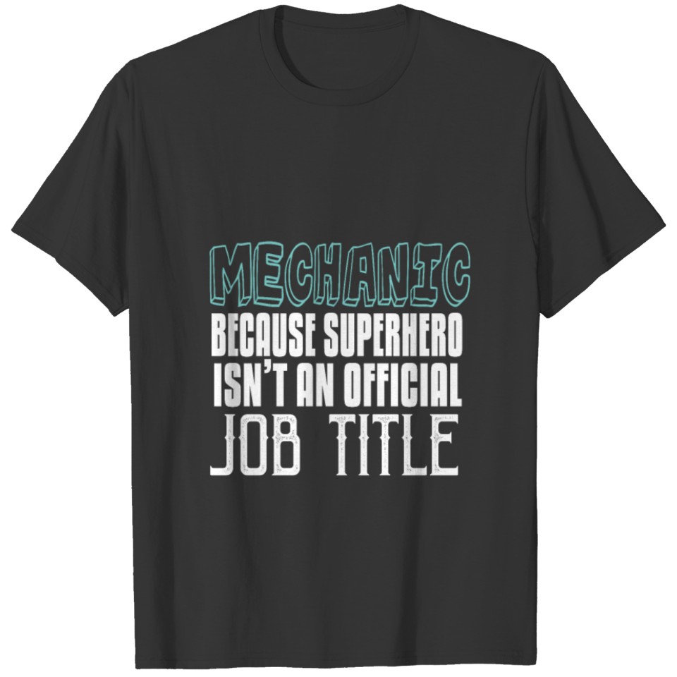 Mechanic because superhero isn't an official job t T-shirt