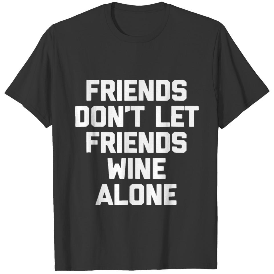 friends dont let friends wine lone friend T-shirt