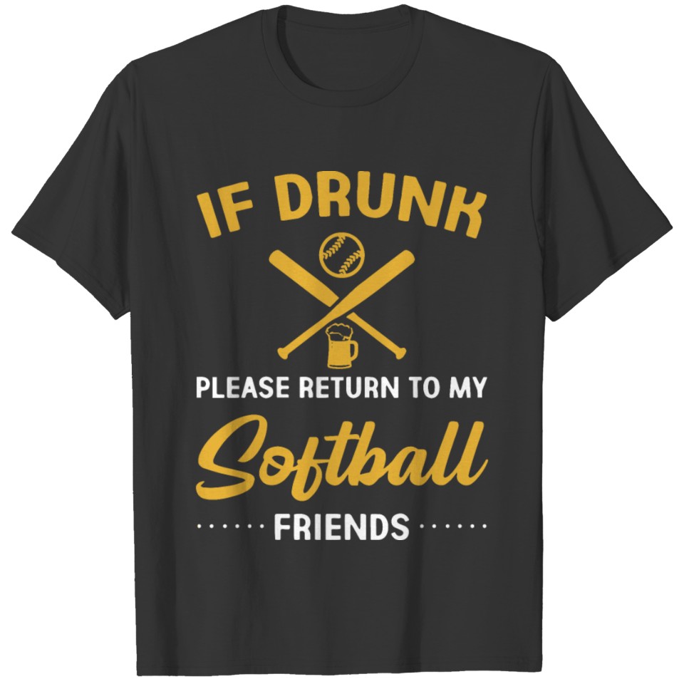 if drunk please return to my softball friends soft T-shirt