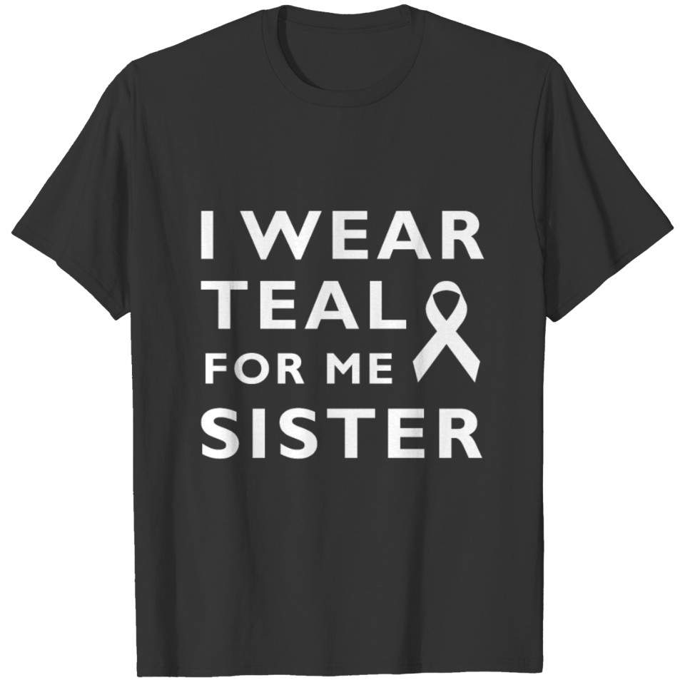 I Wear Teal For My Sister T Shirts