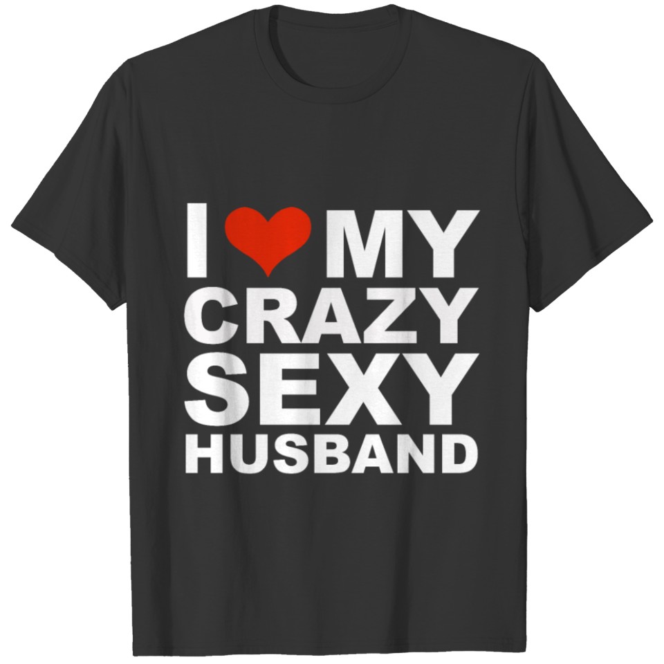 I Love My Hot Crazy Sexy Husband Marriage Wife T Shirts