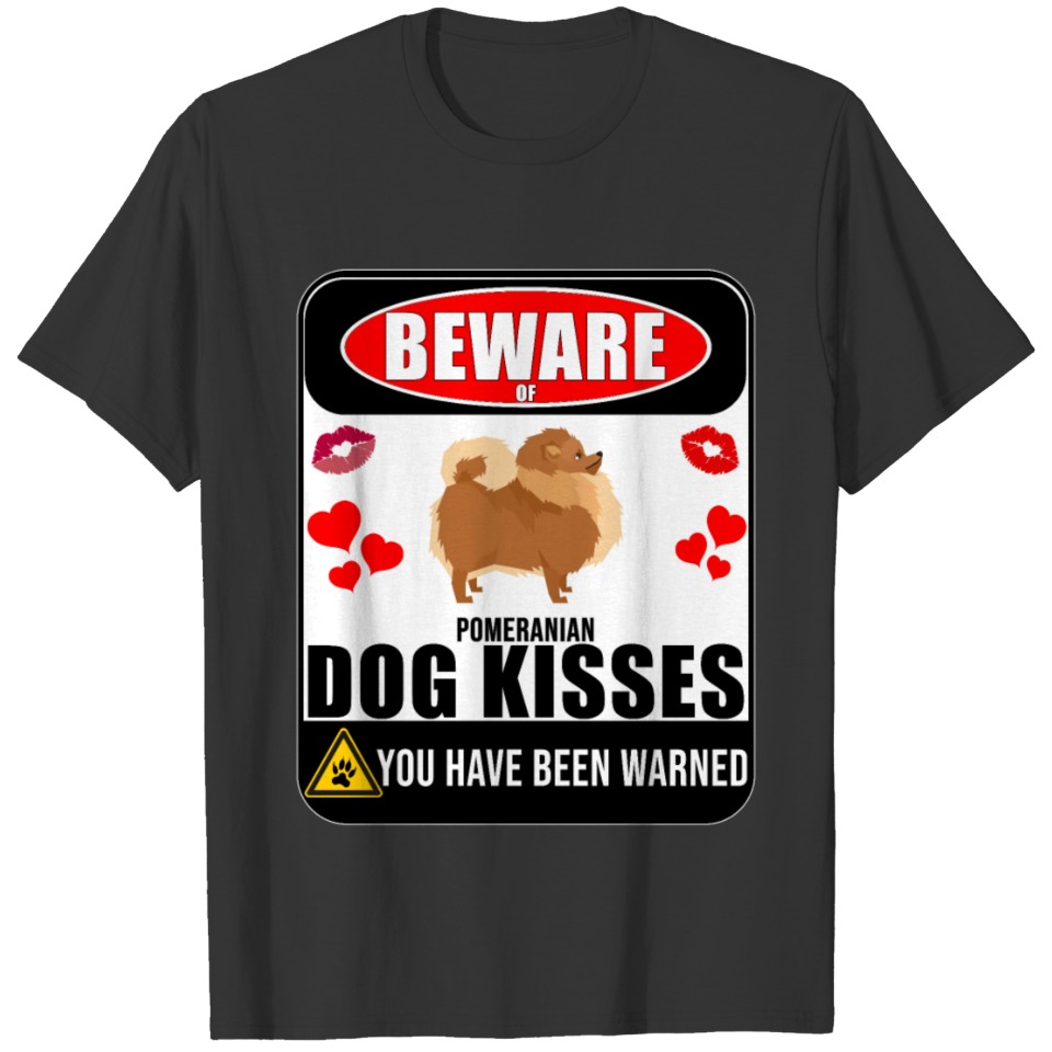 Beware Of Pomeranian Dog Kisses T-shirt