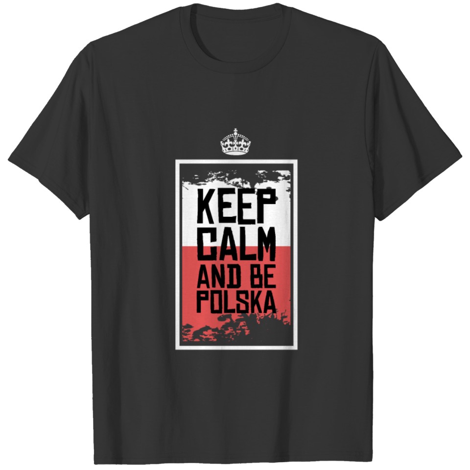 Keep Calm and be Polska - Poland Fan Shirt. T-shirt