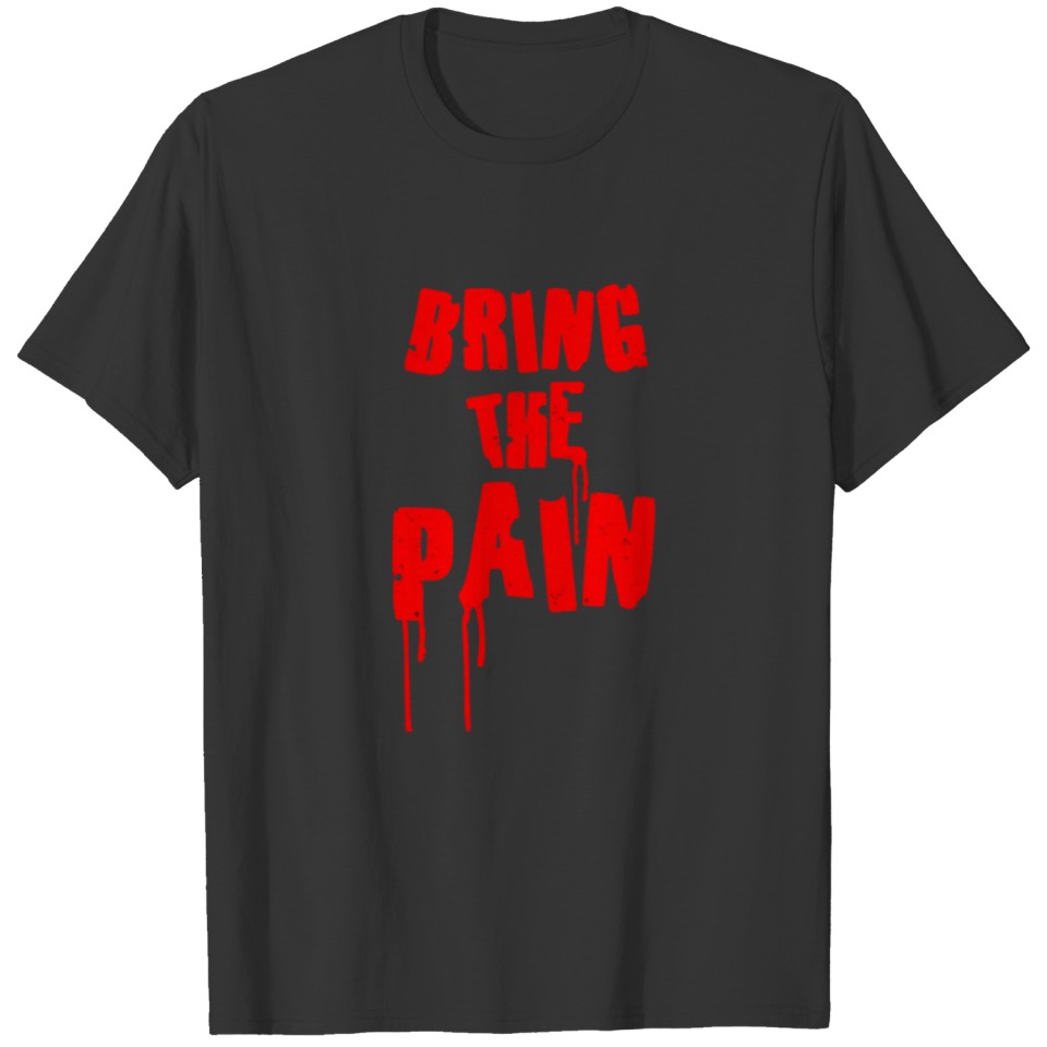 Bring Pain funny tshirt T-shirt