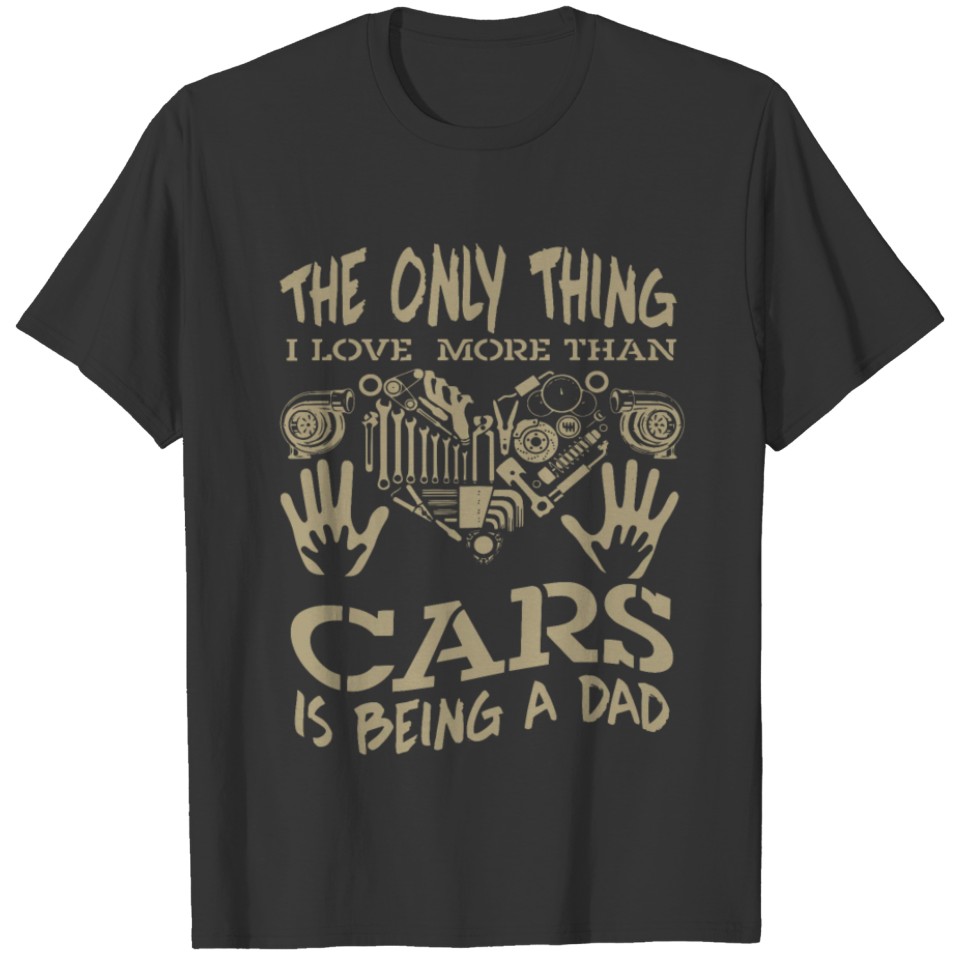 The only thing i love more than cars is being a T-shirt