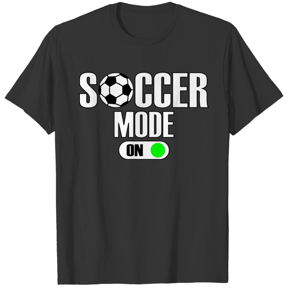 Soccer Mode On time to play Funny Apparel T-shirt