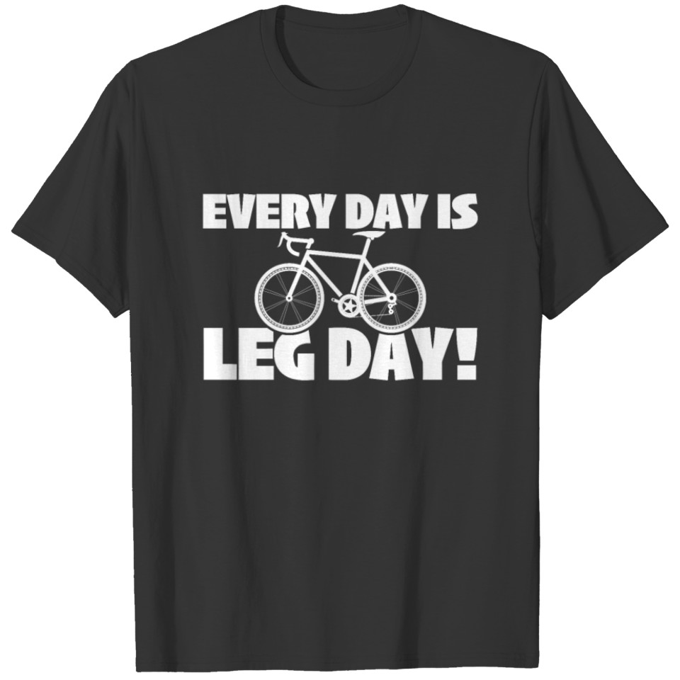 Cycling - Every Day Is Leg Day T-shirt