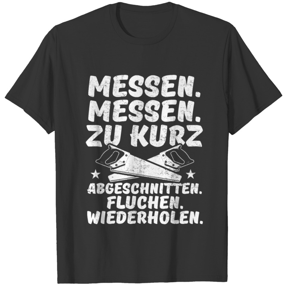 Measure Cut Carpenter Saw Curse German Gift T-shirt