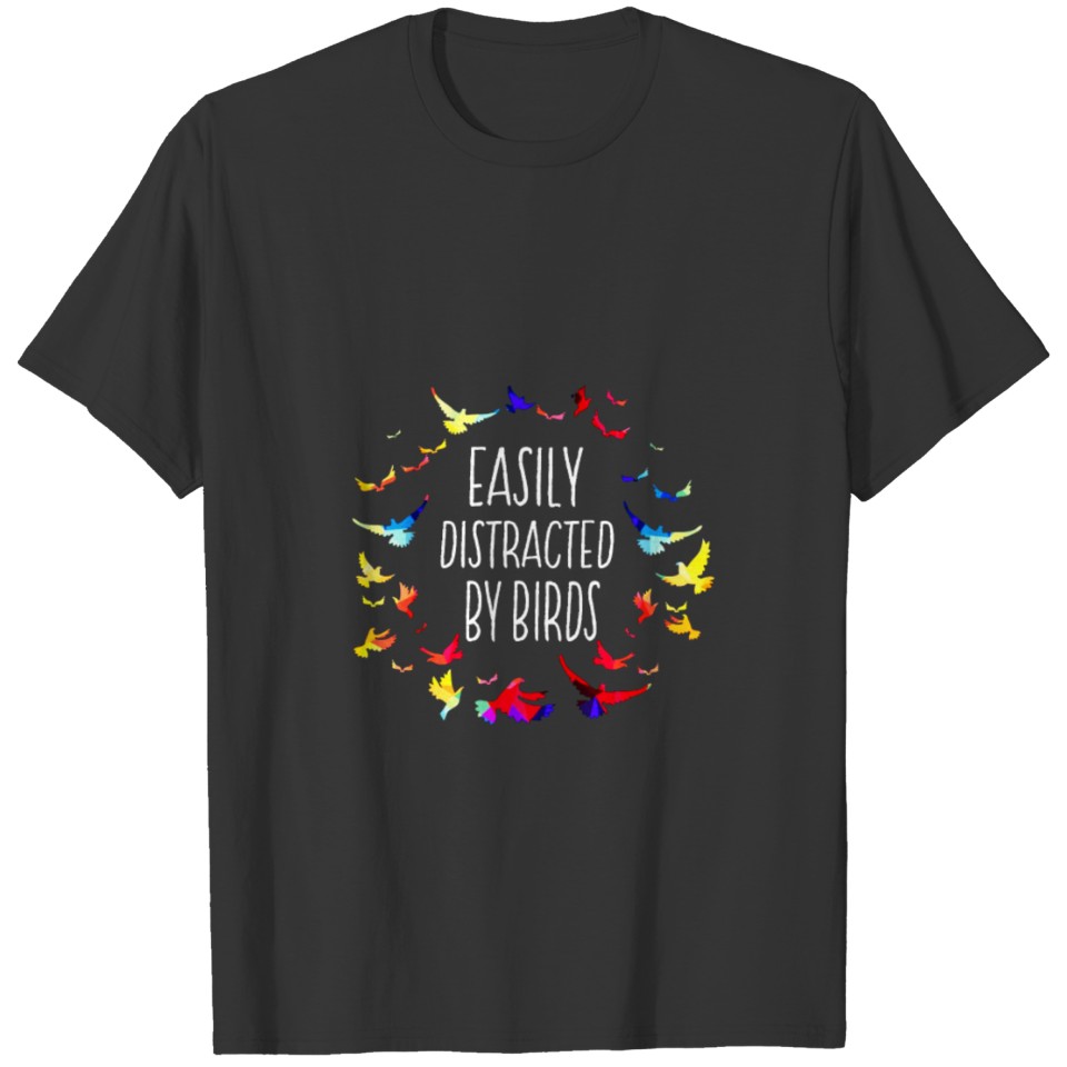 easily distracted by birds for bird watching lover T-shirt
