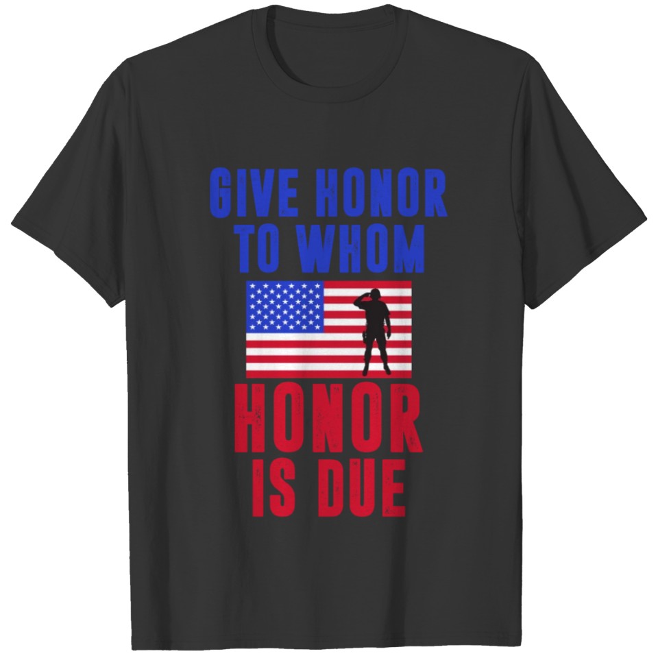 Give Honor To Whom Honor Is Due T-shirt