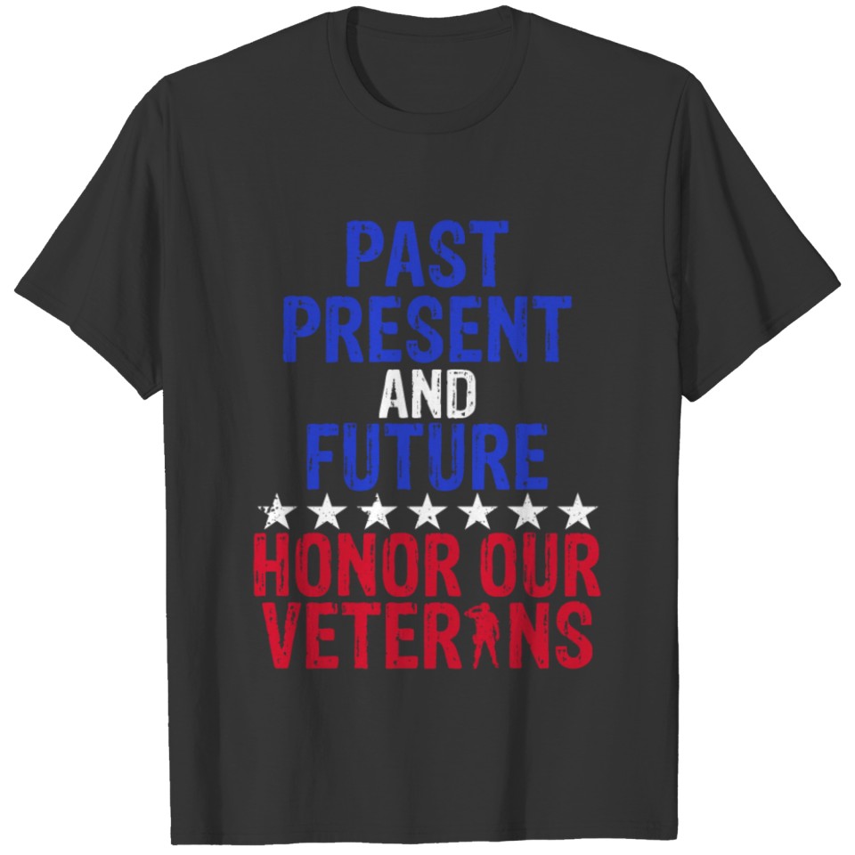 Past Present And Future Honor Our Veterans T-shirt
