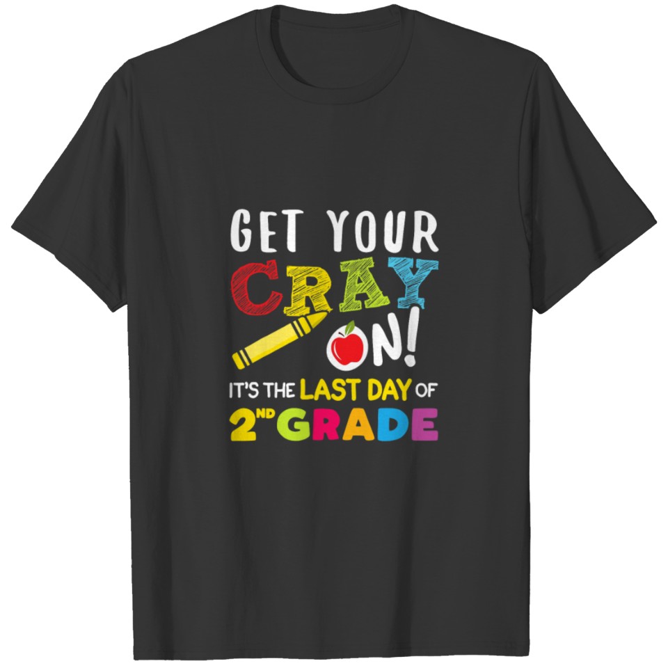 Get Your Cray On Last Day 2nd Grade T Shirt T-shirt