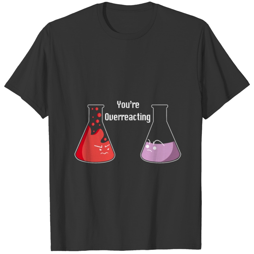 You're Overreacting, Nerd, Chemistry, Teacher T-shirt
